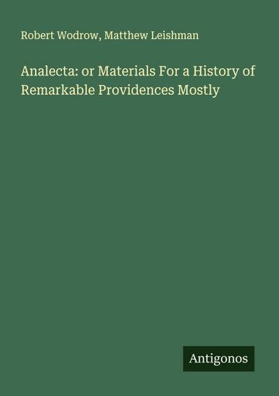 Analecta: or Materials For a History of Remarkable Providences Mostly