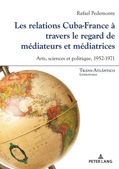 Les relations Cuba-France à travers le regard de médiateurs et médiatrices