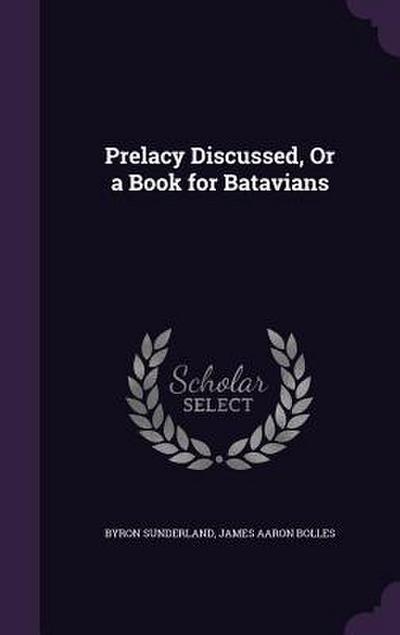 Prelacy Discussed, Or a Book for Batavians