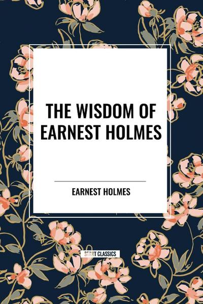 The Wisdom of Earnest Holmes