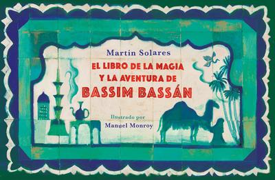 El Libro de la Magia Y La Aventura de Bassim Bassán / Bassim Bassan’s Book of Magic and Adventures