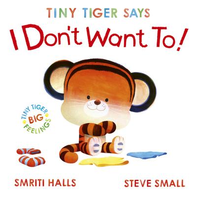 Tiny Tiger Says I Don’t Want To