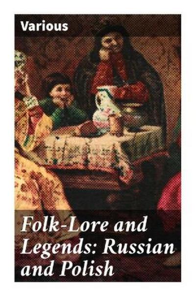 Folk-Lore and Legends: Russian and Polish