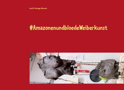 AmazonenundbloedeWeiberkunst