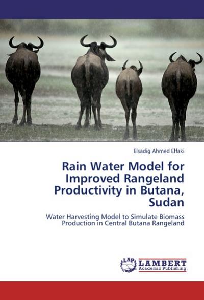 Rain Water Model for Improved Rangeland Productivity in Butana, Sudan - Elsadig Ahmed Elfaki