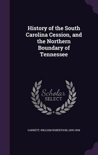 History of the South Carolina Cession, and the Northern Boundary of Tennessee