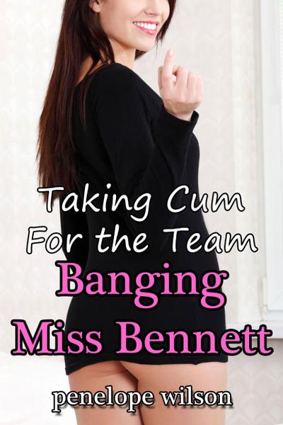 Banging Miss Bennett (Taking Cum for the Team, #1)