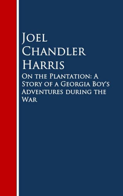 On the Plantation: A Story of a Georgia Boy’s Adventures during the War