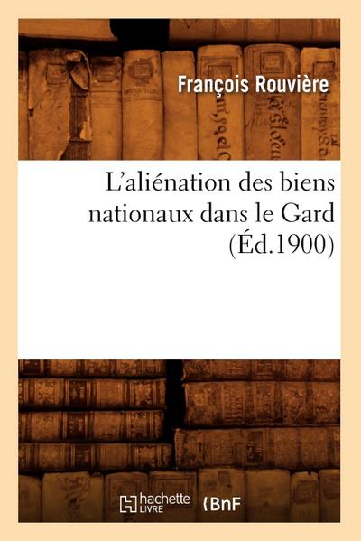 L’Aliénation Des Biens Nationaux Dans Le Gard (Éd.1900)