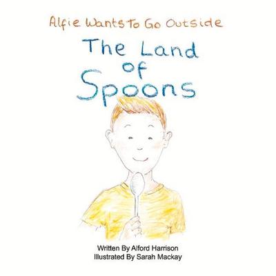 The Land of Spoons: Alfie Wants to Go Outside Volume 1