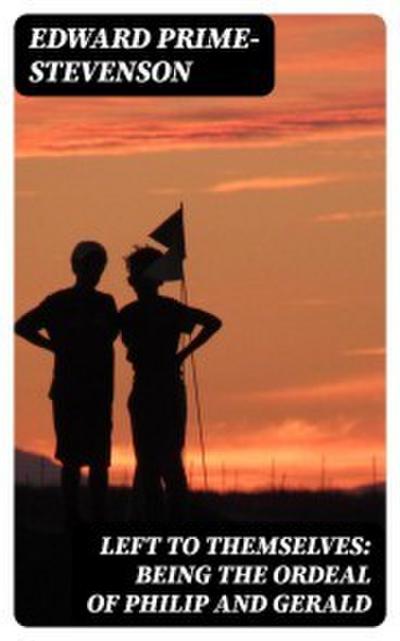 Left to Themselves: Being the Ordeal of Philip and Gerald