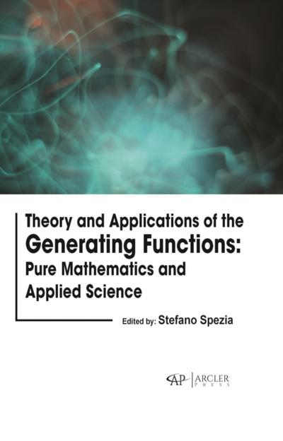Theory and Applications of the Generating Functions: Pure Mathematics and Applied Science