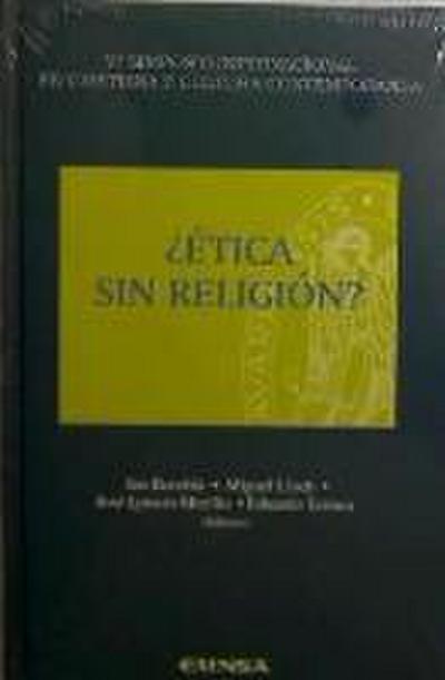 ¿Ética sin religión? : VI Simposio Internacional Fe Cristiana y Cultura Contemporánea, celebrado en Pamplona (Navarra) en octubre de 2005