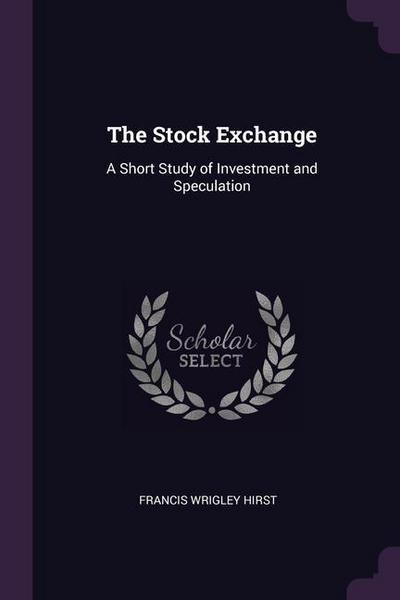 The Stock Exchange: A Short Study of Investment and Speculation