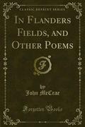 In Flanders Fields, and Other Poems