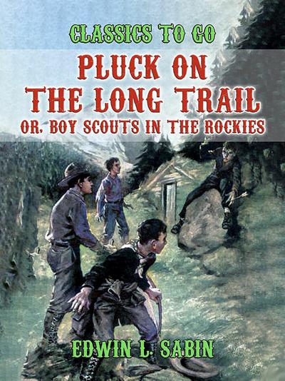 Pluck on the Long Trail, Or, Boy Scouts in the Rockies