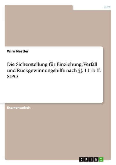 Die Sicherstellung für Einziehung, Verfall und Rückgewinnungshilfe nach §§ 111b ff. StPO