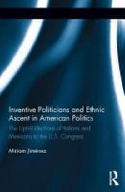 Inventive Politicians and Ethnic Ascent in American Politics