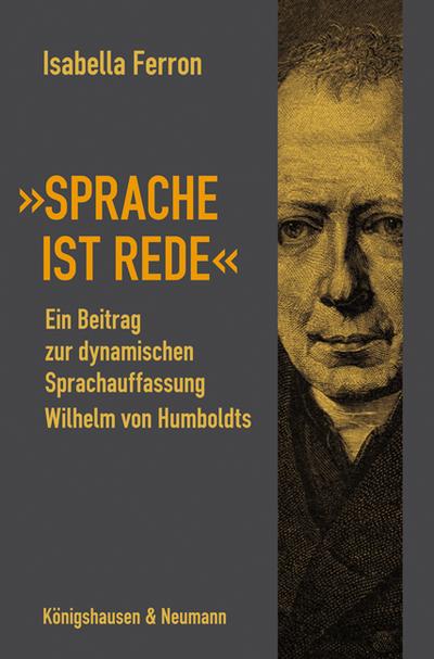 »Sprache ist Rede«: Ein Beitrag zur dynamischen Sprachauffassung Wilhelm von Humboldts (Epistemata - Würzburger wissenschaftliche Schriften. Reihe Philosophie)
