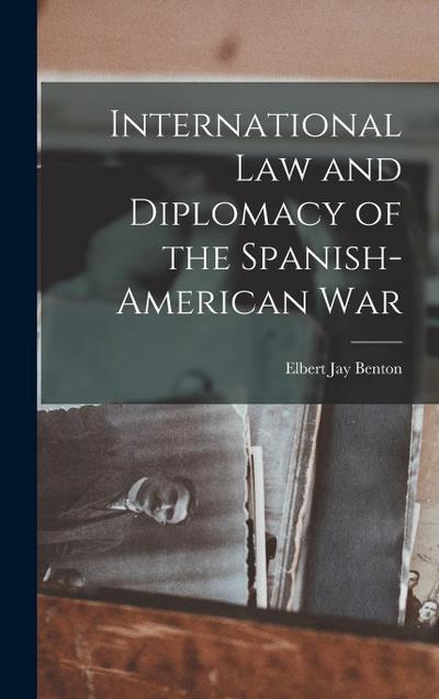 International Law and Diplomacy of the Spanish-American War