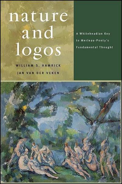 Nature and Logos: A Whiteheadian Key to Merleau-Ponty’s Fundamental Thought