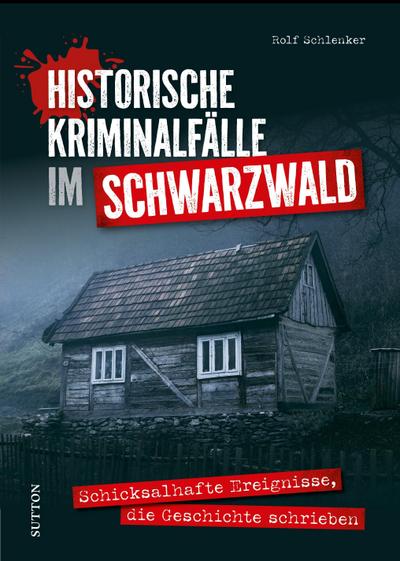 Historische Kriminalfälle im Schwarzwald