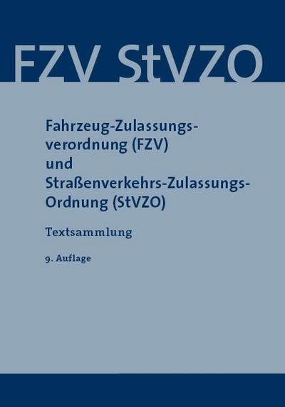 Fahrzeug-Zulassungsverordnung (FZV) und Straßenverkehrs-Zulassungs-Ordnung (StVZO): Textsammlung