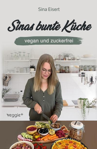 Sinas bunte Küche - vegan und zuckerfrei