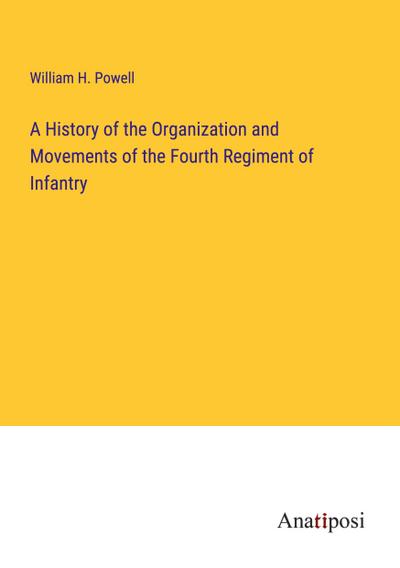 A History of the Organization and Movements of the Fourth Regiment of Infantry