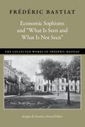 Economic Sophisms and “What Is Seen and What Is Not Seen”