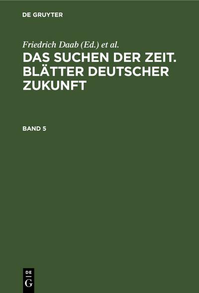Das Suchen der Zeit. Blätter deutscher Zukunft. Band 5