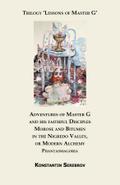 Adventures of Master G and his faithful Disciples Morose and Bitumen in the Nigredo Valley, or Modern Alchemy. Phantasmagoria