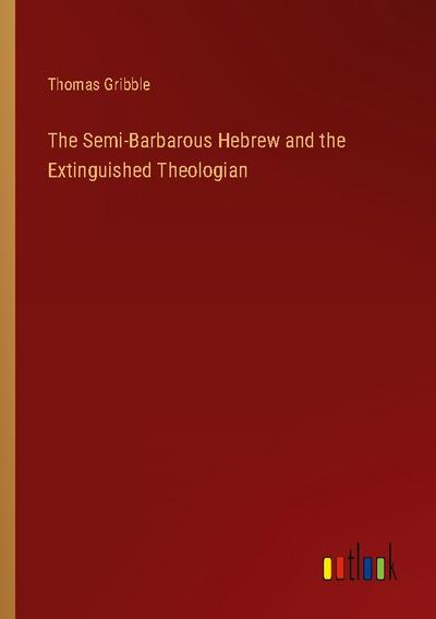 The Semi-Barbarous Hebrew and the Extinguished Theologian