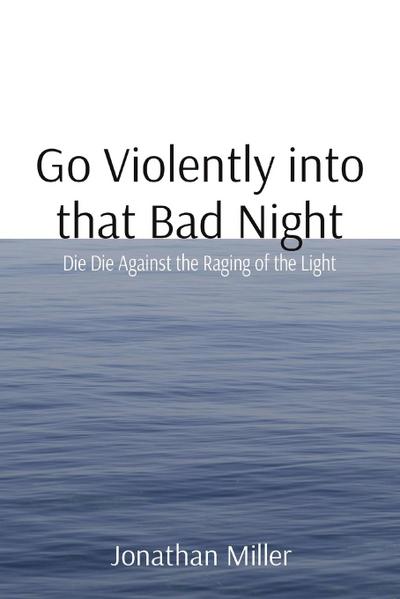 Go Violently into that Bad Night