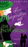 Frau Morgenstern und die Entführung von Marcel Huwyler