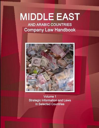 Middle East and Arabic Countries Company Law Handbook Volume 1 Strategic Information and Laws in Selected Countries