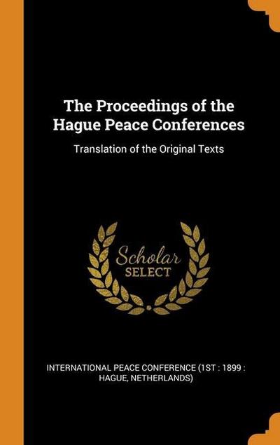 The Proceedings of the Hague Peace Conferences: Translation of the Original Texts