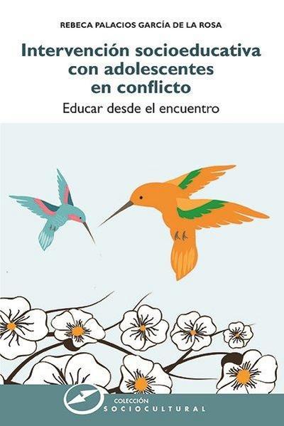 Intervención socioeducativa con adolescentes en conflicto : educar desde el encuentro