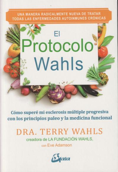 El Protocolo Wahls : cómo superé mi esclerosis múltiple progresiva con los principios paleo y la medicina funcional
