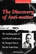Discovery Of Anti-matter, The: The Autobiography O