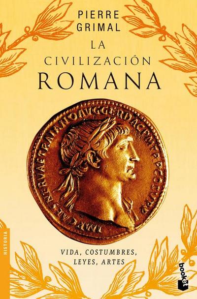 La Civilización Romana: Vida, Costumbres, Leyes, Artes / The Civilization of Rome