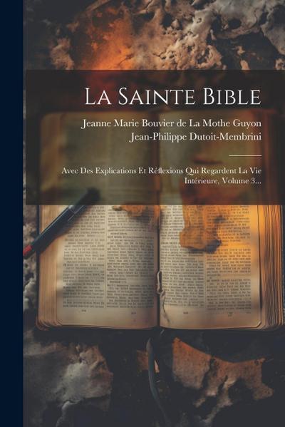 La Sainte Bible: Avec Des Explications Et Réflexions Qui Regardent La Vie Intérieure, Volume 3...
