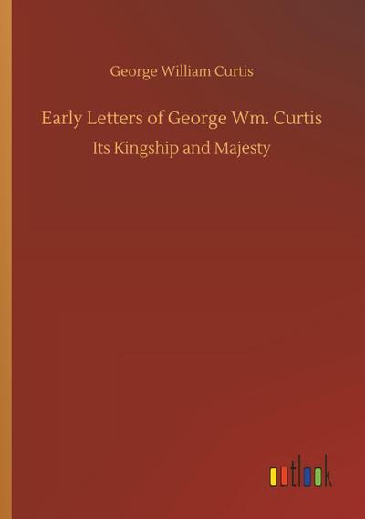 Early Letters of George Wm. Curtis