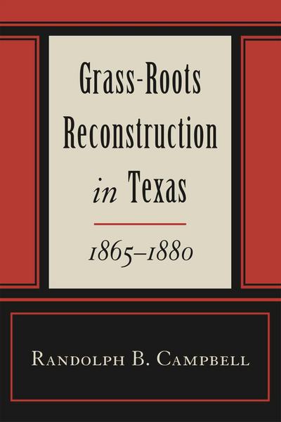 Grass Roots Reconstruction in Texas, 1865--1880