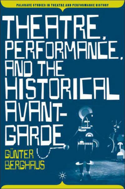 Theatre, Performance and the Historical Avant-Garde