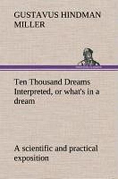 Ten Thousand Dreams Interpreted, or what’s in a dream: a scientific and practical exposition