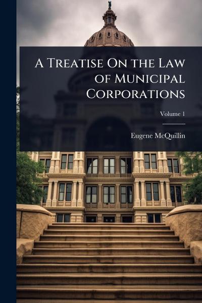 A Treatise On the Law of Municipal Corporations