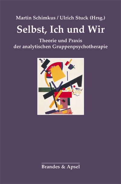 Selbst, Ich und Wir; Theorie und Praxis der analytischen Gruppenpsychotherapie; Hrsg. v. Schimkus, Martin/Stuck, Ulrich; Deutsch