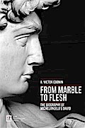 From Marble to Flesh. The Biography of Michelangelo’s David