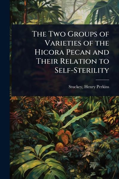 The Two Groups of Varieties of the Hicora Pecan and Their Relation to Self-Sterility